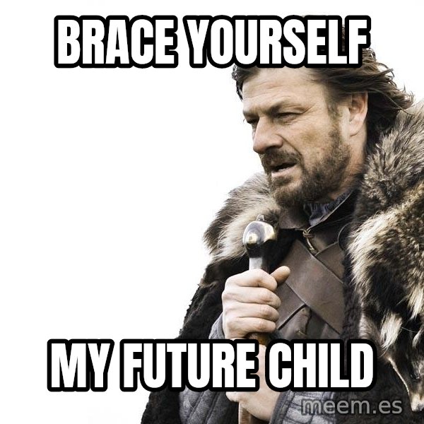 Winter is Coming meme: BRACE YOURSELF / MY FUTURE CHILD