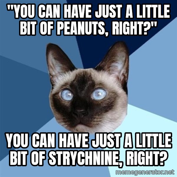 Chronic Illness Cat meme: "You can have just a little bit of peanuts, right?" / You can have just a little bit of strychnine, right?