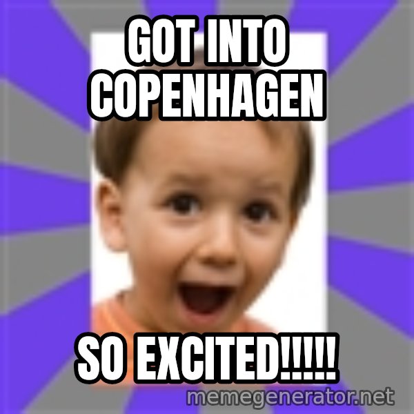 Excited meme: GOT INTO COPENHAGEN / SO EXCITED!!!!!