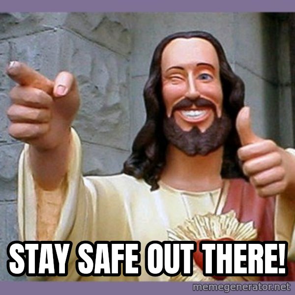 buddy jesus meme: stay safe out there!