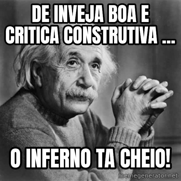 Albert Einstein meme: De inveja boa e critica construtiva ... / o inferno ta cheio!