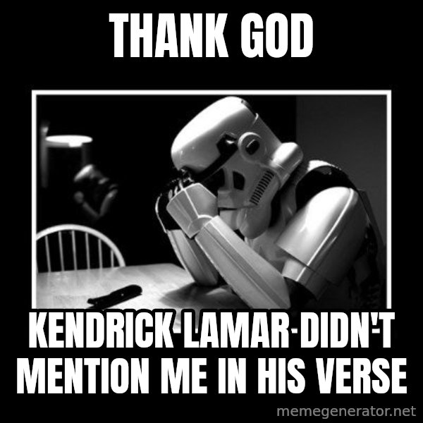 Sad Trooper meme: Thank god / kendrick lamar didn't mention me in his verse