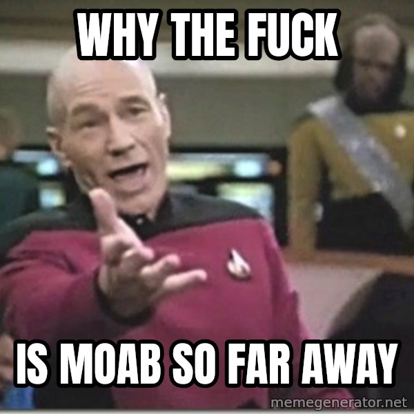 star trek wtf meme: Why the fuck / Is Moab so far away