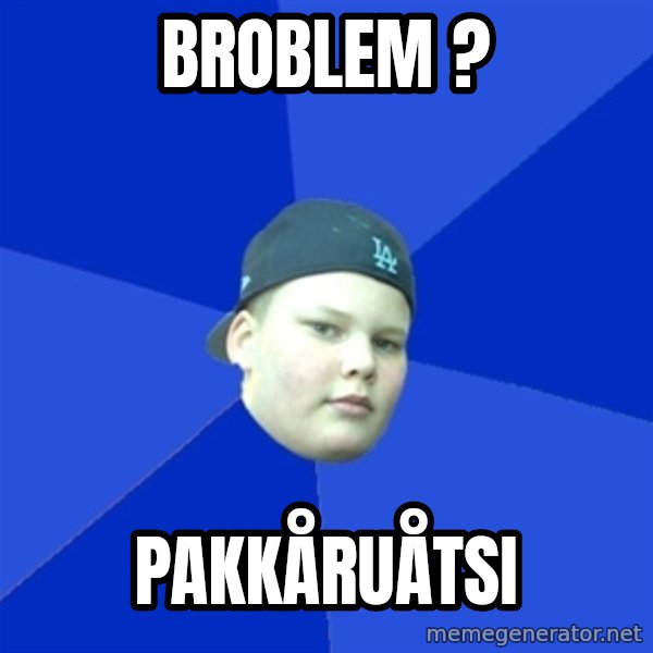 Jonnen Neuvo meme: broblem ? / pakkåruåtsi