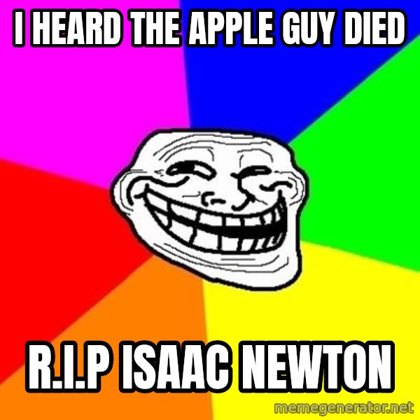 Trollface meme: i heard the apple guy died / r.i.p isaac newton
