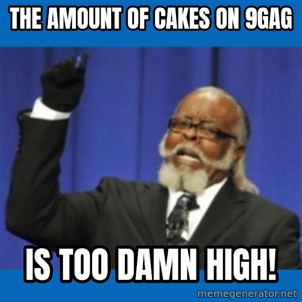Rent Is Too Damn High meme: The amount of cakes on 9gag / is too damn high!