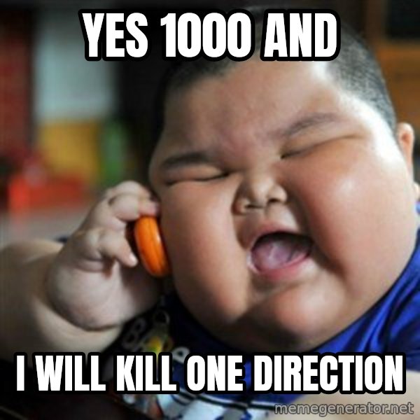 fat chinese kid meme: yes 1000 AND / I will kill one direction