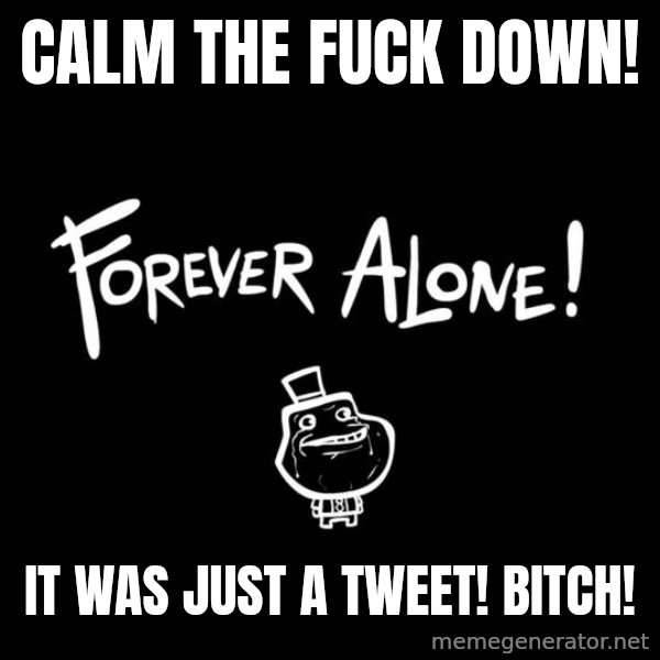Chill Out Lemur meme: Calm the fuck down! / It was just a Tweet! Bitch!