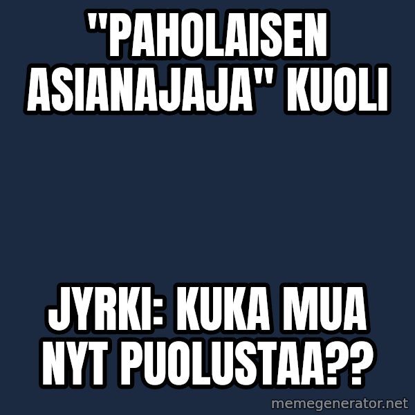 Katainen Perkele meme: "Paholaisen     asianajaja"     kuoli / Jyrki:  Kuka   mua   nyt   puolustaa??