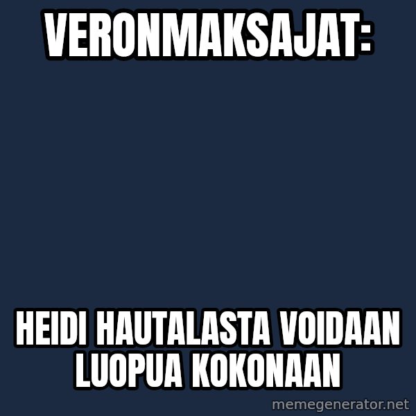 Katainen Perkele meme: veronmaksajat: / Heidi  Hautalasta  voidaan  luopua   kokonaan