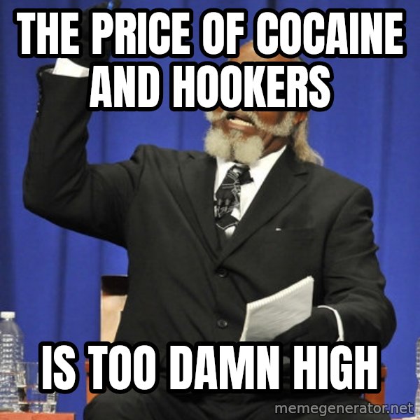 Rent Is Too Damn High meme: The Price of cocaine and hookers / is too damn high