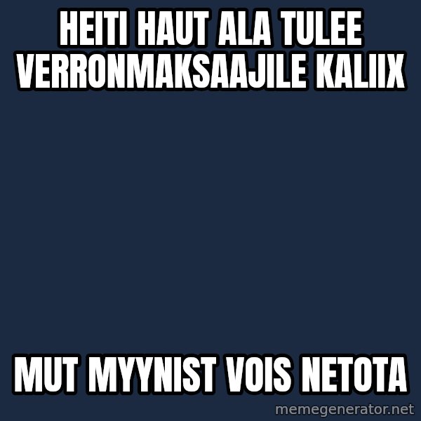 Katainen Perkele meme: Heiti  Haut ala  tulee  verronmaksaajile   kaliix / mut myynist  vois netota