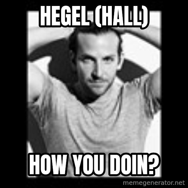 Bradley Cooper Need Sexy Help meme: Hegel (Hall) / how you doin?