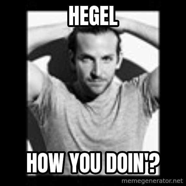 Bradley Cooper Need Sexy Help meme: Hegel / how you doin'?