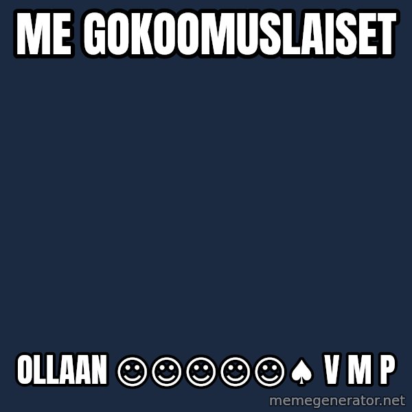 Katainen Perkele meme: Me      gokoomuslaiset / ollaan    ☺☺☺☺☺♠     V M P