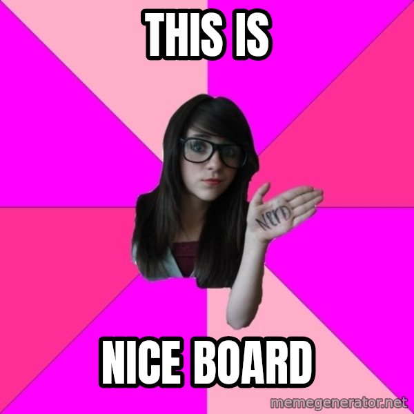 Idiot Nerd Girl meme: THIS IS / NICE BOARD