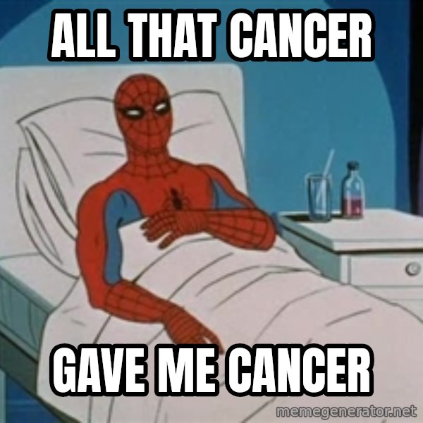 spiderman hospital meme: All that cancer / gave me cancer
