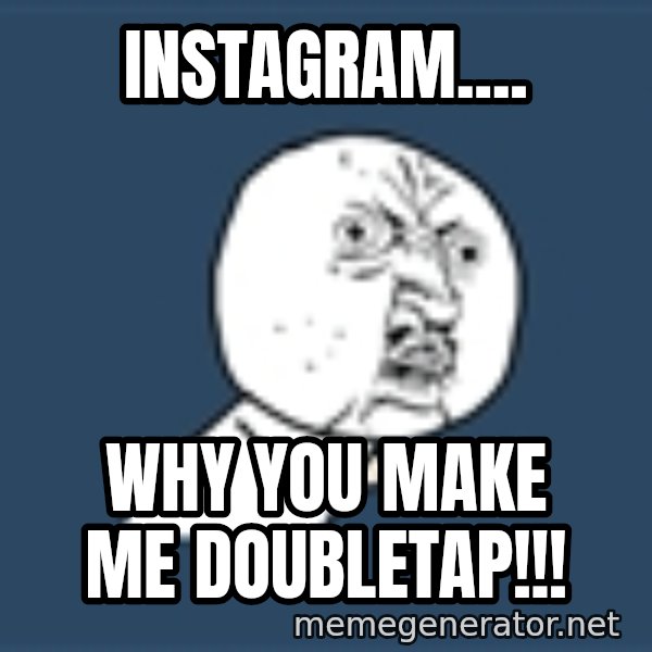 Instagram meme: instagram.... / why you make me doubletap!!!