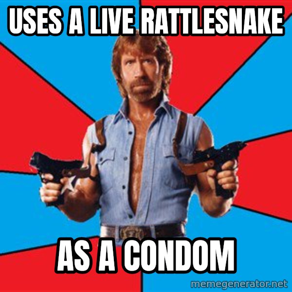 Chuck Norris  meme: uses a live rattlesnake / as a condom