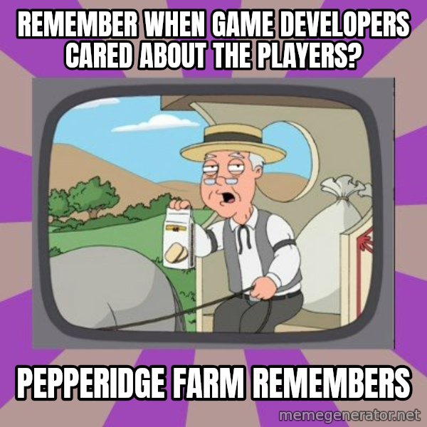 Pepperidge Farm Remembers Meme meme: Remember when game developers cared about the players? / Pepperidge Farm remembers