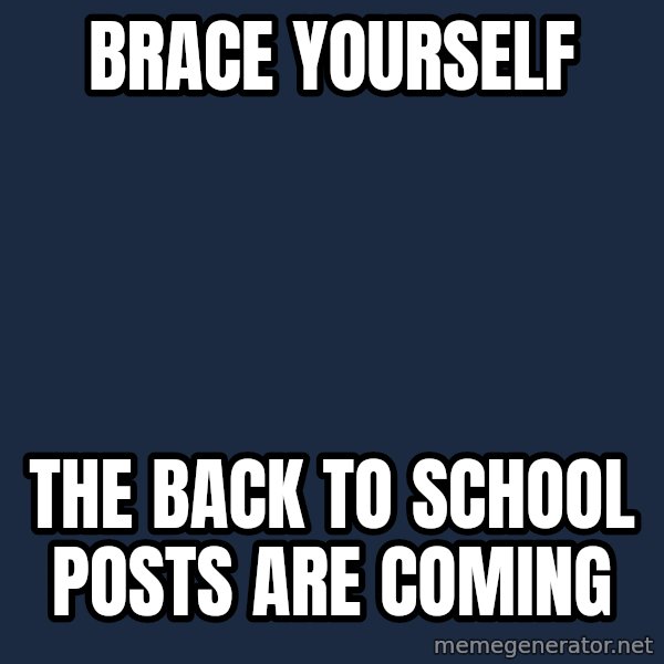 Winter is Coming meme: BRACE YOURSELF / THE BACK TO SCHOOL POSTS ARE COMING