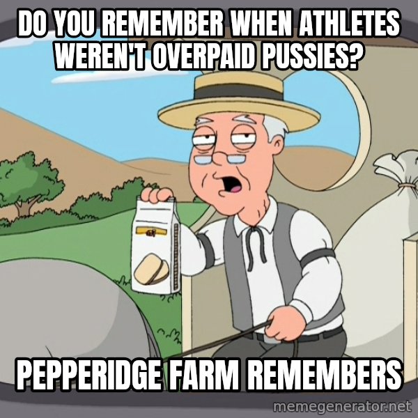 Pepperidge Farm Remembers Meme meme: do you remember when athletes weren't overpaid pussies? / pepperidge farm remembers