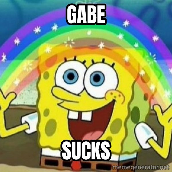 See? Nobody Cares meme: gabe / sucks