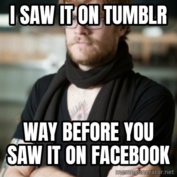 hipster Barista meme: I saw it on Tumblr / Way before you saw it on facebook