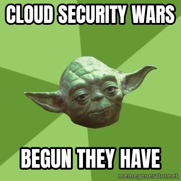 Advice Yoda Gives meme: Cloud Security Wars / Begun they have