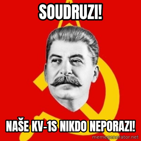 Stalin Says meme: soudruzi! / Naše KV-1S nikdo neporazi!