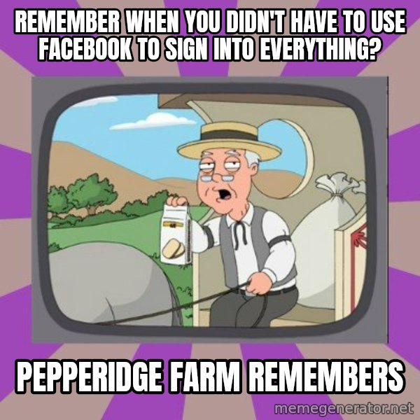 Pepperidge Farm Remembers Meme meme: remember when you didn't have to use facebook to sign into everything? / pepperidge farm remembers