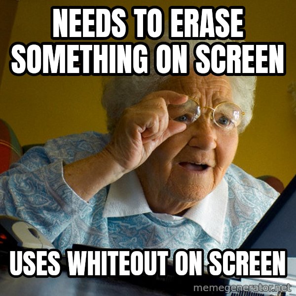 Internet Grandma Surprise meme: Needs to erase something on screen / Uses whiteout on screen