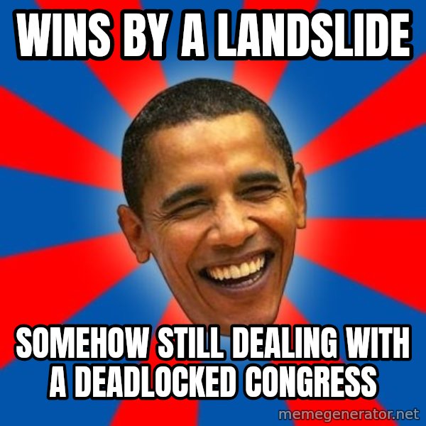 Obama meme: wins by a landslide / somehow still dealing with a deadlocked congress