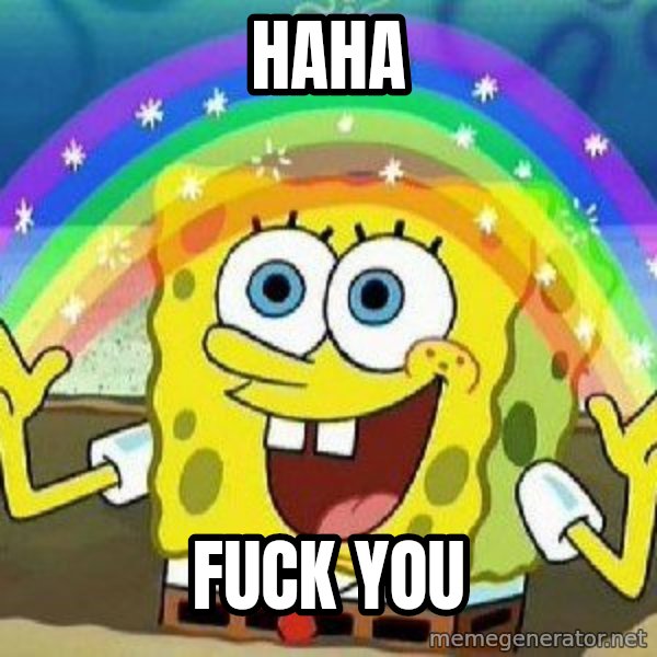 Imagination meme: haha / fuck you