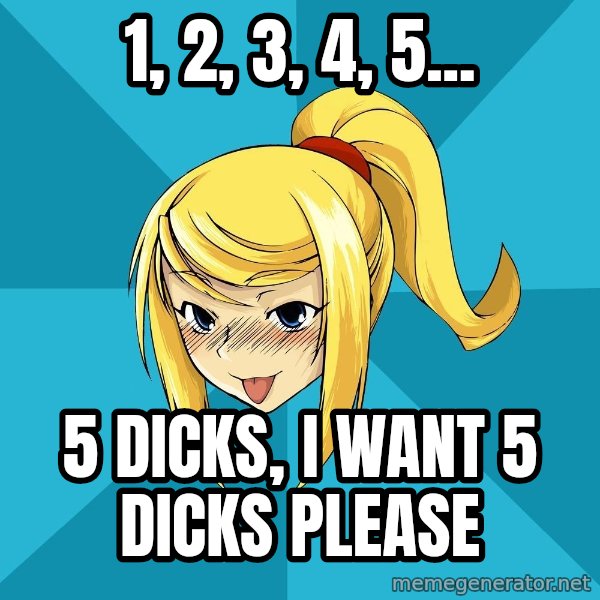 Horney Samus meme: 1, 2, 3, 4, 5... / 5 dicks, i want 5 dicks please