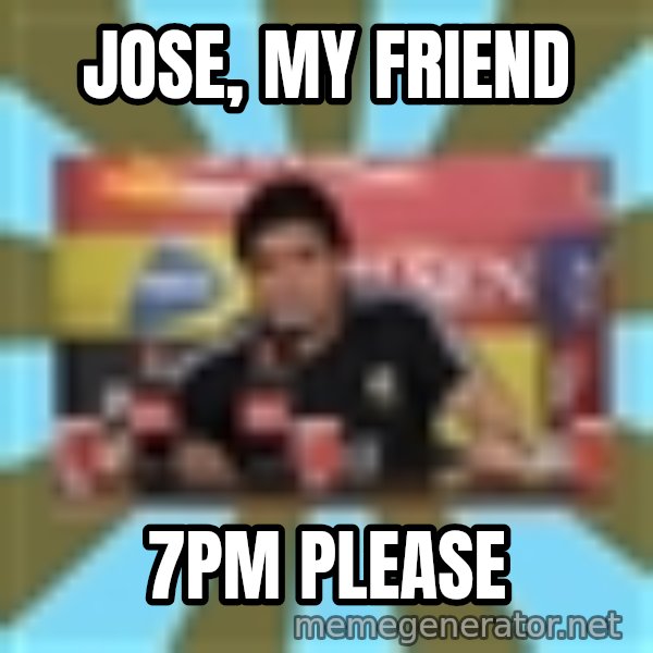 Maradona meme: Jose, my friend / 7pm please