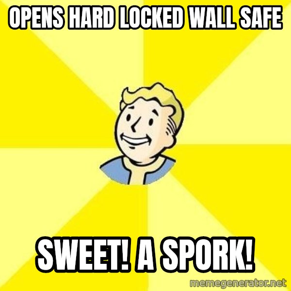 Fallout 3 meme: opens hard locked wall safe / sweet! a spork!
