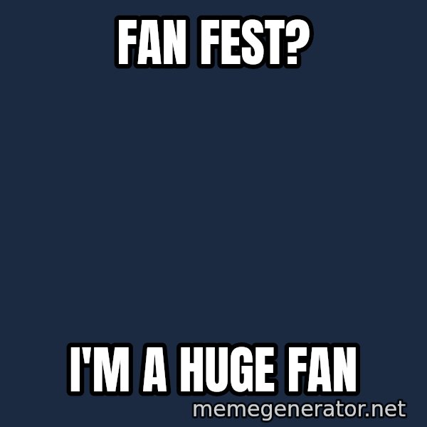 IM A Huge Fan meme: Fan fest? / I'm a huge fan
