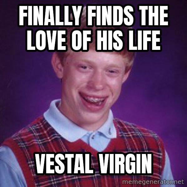 Bad Luck Brian Meme meme: finally finds the love of his life / vestal virgin
