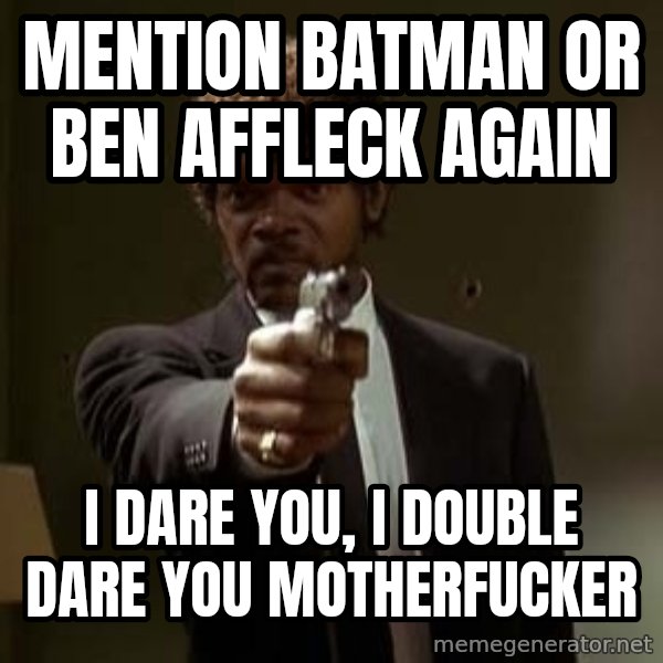 Jules Pulp Fiction meme: mention batman or ben affleck again / i dare you, i double dare you motherfucker