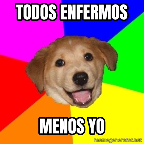 Advice Dog meme: Todos enfermos / Menos yo