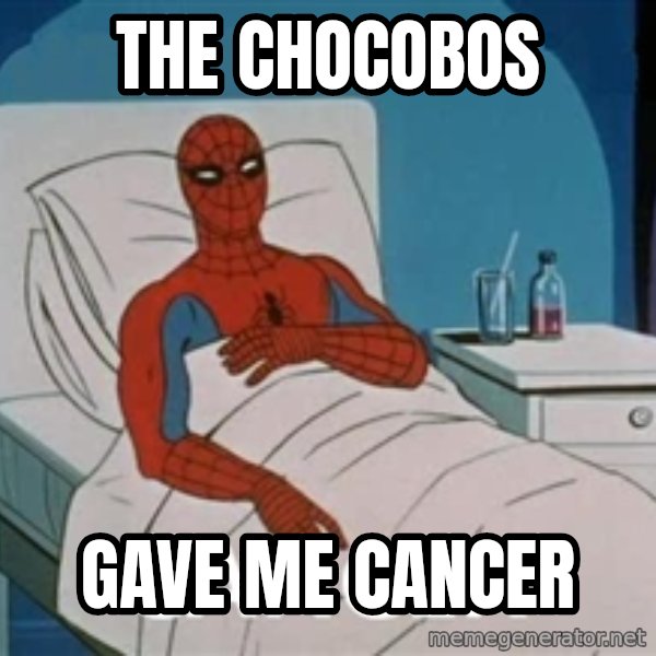 spiderman hospital meme: The Chocobos / gave me CANCER