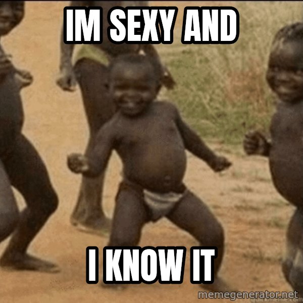 Third World Success meme: im sexy and / i know it