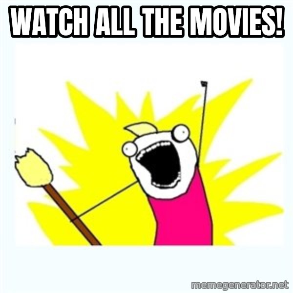 All the things meme: WATCH ALL THE MOVIES!