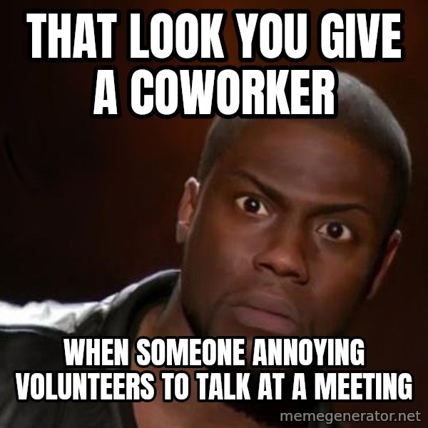 kevin hart nigga meme: That look you give a coworker / when someone annoying volunteers to talk at a meeting