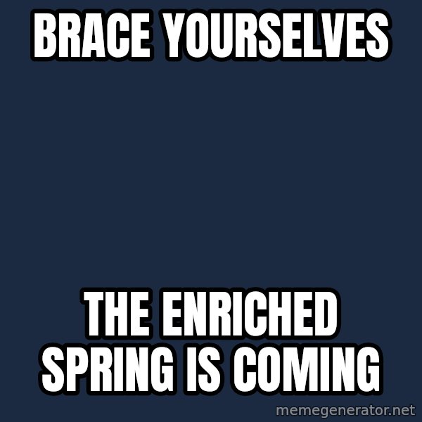 Winter is Coming meme: Brace Yourselves / The Enriched Spring is coming