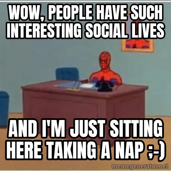 Spiderman Desk meme: wow, people have such interesting social lives / and i'm just sitting here taking a nap ;-)