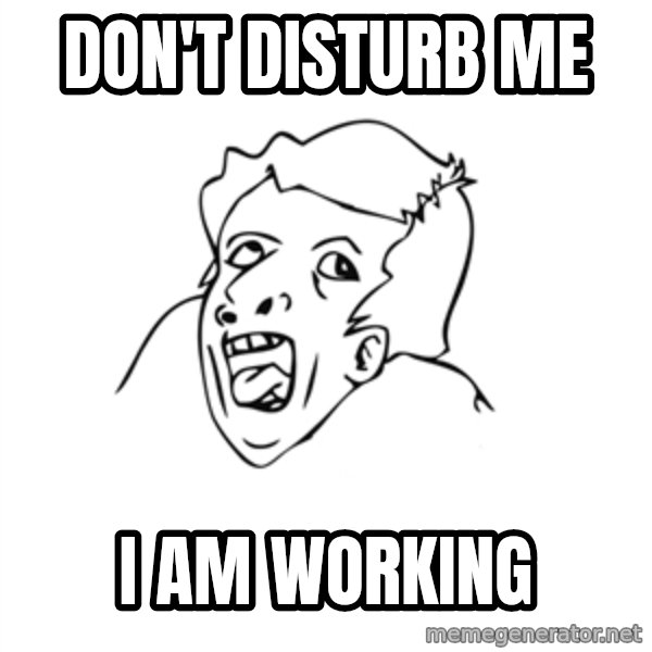 genius rage meme meme: don't disturb me / I am working