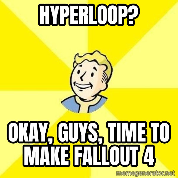Fallout 3 meme: Hyperloop? / okay, guys, time to make Fallout 4