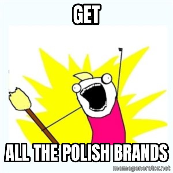 All the things meme: Get / All the polish brands